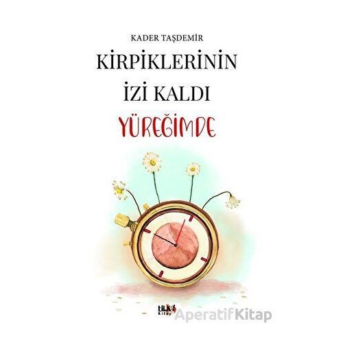 Kirpiklerinin İzi Kaldı Yüreğimde - Kader Taşdemir - Tilki Kitap