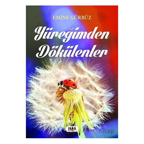 Yüreğimden Dökülenler - Emine Gürbüz - Tilki Kitap