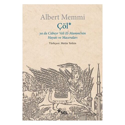 Çöl ya da Cübeyr Veli El-Mamminin Hayatı ve Maceraları - Albert Memmi - Sel Yayıncılık