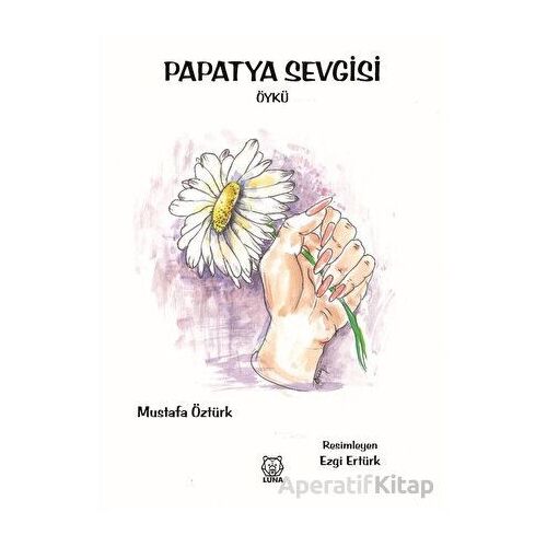 Papatya Sevgisi - Mustafa Öztürk - Luna Yayınları