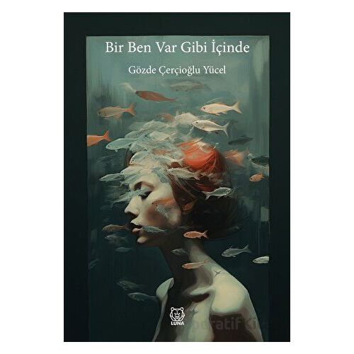 Bir Ben Var Gibi İçinde - Gözde Çerçoğlu Yücel - Luna Yayınları