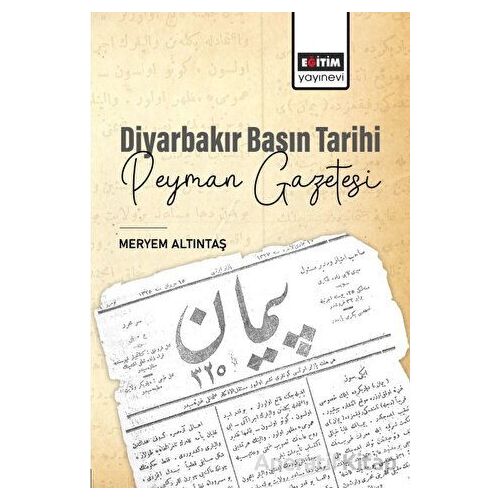 Diyarbakır Basın Tarihi Peyman Gazetesi - Meryem Altıntaş - Eğitim Yayınevi - Bilimsel Eserler