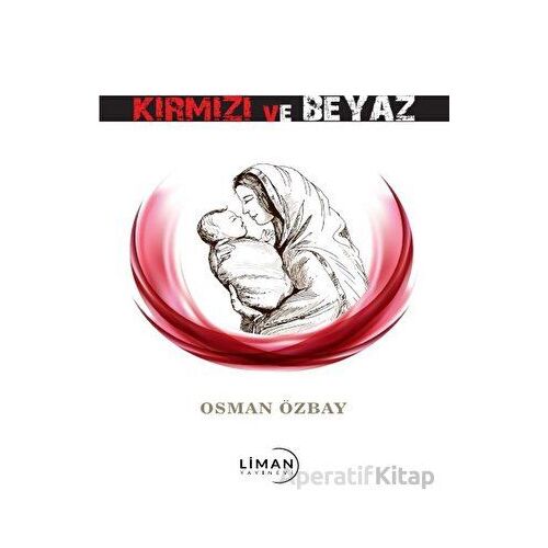 Kırmızı ve Beyaz - Osman Özbay - Liman Yayınevi