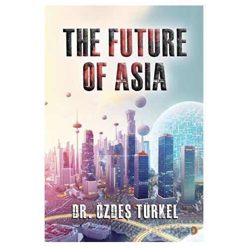 The Future Of Asia - Özdeş Türkel - Cinius Yayınları