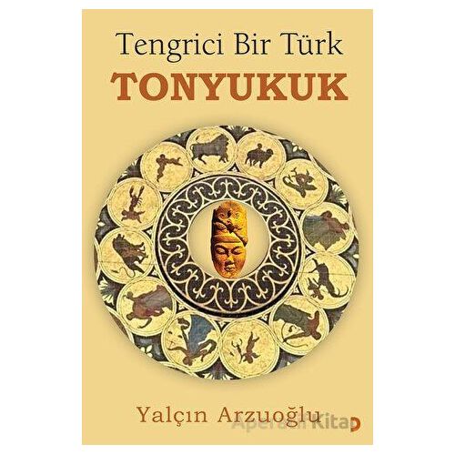 Tengrici Bir Türk Tonyukuk - Yalçın Arzuoğlu - Cinius Yayınları