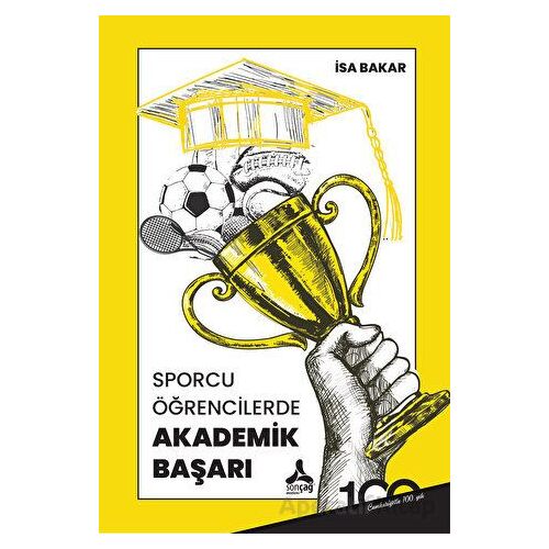 Sporcu Öğrencilerde Akademik Başarı - İsa Bakar - Sonçağ Yayınları