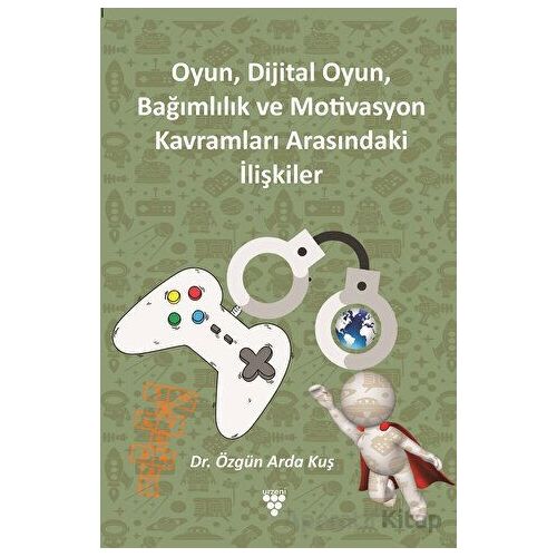 Oyun, Dijital Oyun, Bağımlılık Ve Motivasyon Kavramları Arasındaki İlişkiler