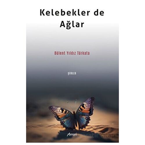 Kelebekler de Ağlar - Bülent Yıldız Türkata - Armoni Yayıncılık