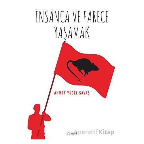 İnsanca ve Farece Yaşamak - Ahmet Yücel Savaş - Armoni Yayıncılık