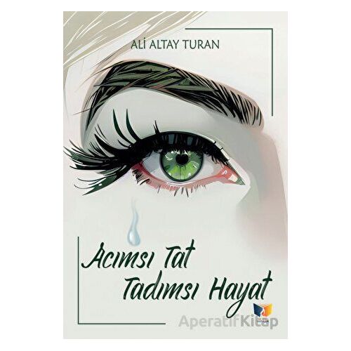Acımsı Tat Tadımsı Hayat - Ali Altay Turan - Ateş Yayınları