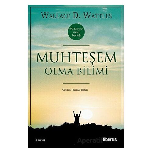 Muhteşem Olma Bilimi - Wallace D. Wattless - Liberus Yayınları