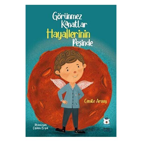 Görünmez Kanatlar Hayallerinin Peşinde - Cemile Arısoy - Luna Çocuk Yayınları