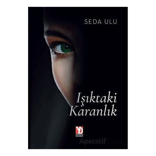 Işıktaki Karanlık - Seda Ulu - Yazardan Direkt Yayınevi