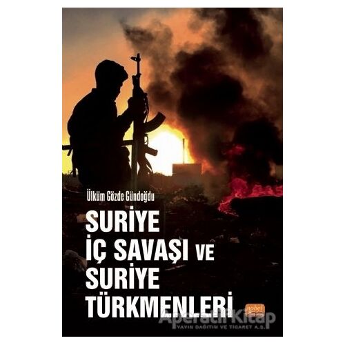 Suriye İç Savaşı ve Suriye Türkmenleri - Ülküm Gözde Gündoğdu - Nobel Bilimsel Eserler