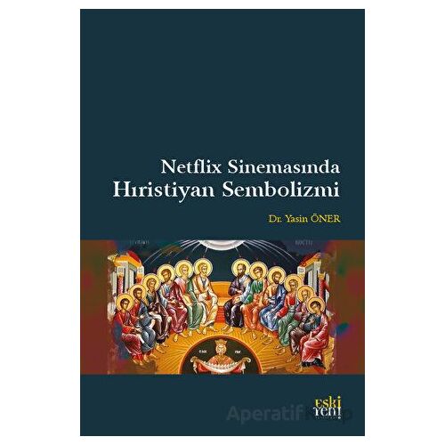 Netflix Sinemasında Hıristiyan Sembolizmi - Yasin Öner - Eski Yeni Yayınları