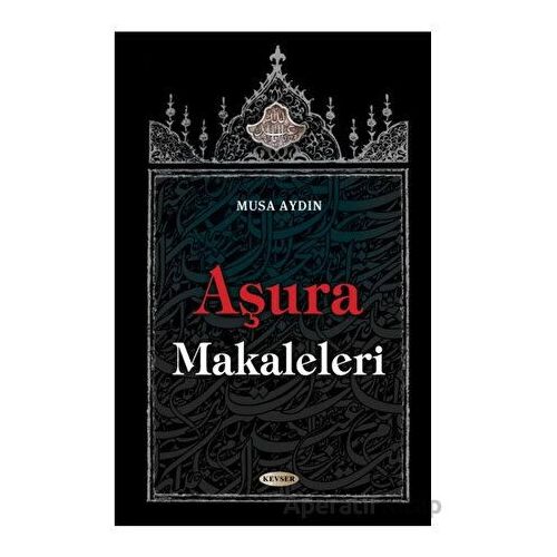 Aşura Makaleleri - Musa Aydın - Kevser Yayınları