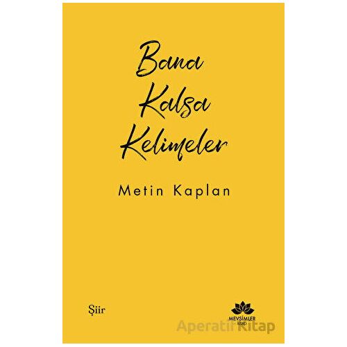 Bana Kalsa Kelimeler - Metin Kaplan - Mevsimler Kitap