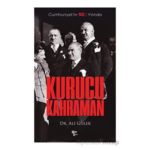 Cumhuriyetin 100. Yılında Kurucu Kahraman - Ali Güler - Halk Kitabevi