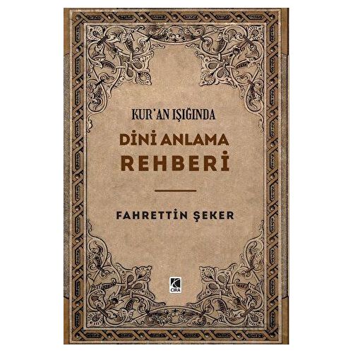 Kur’an Işığında Dini Anlama Rehberi - Fahrettin Şeker - Çıra Yayınları