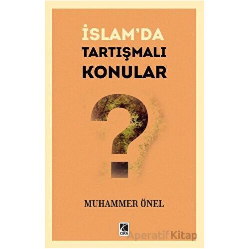 İslam’da Tartışmalı Konular - Muhammer Önel - Çıra Yayınları