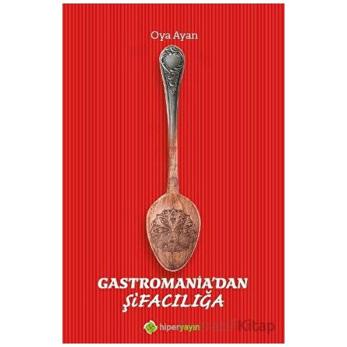 Gastromania’dan Şifacılığa - Oya Ayan - Hiperlink Yayınları