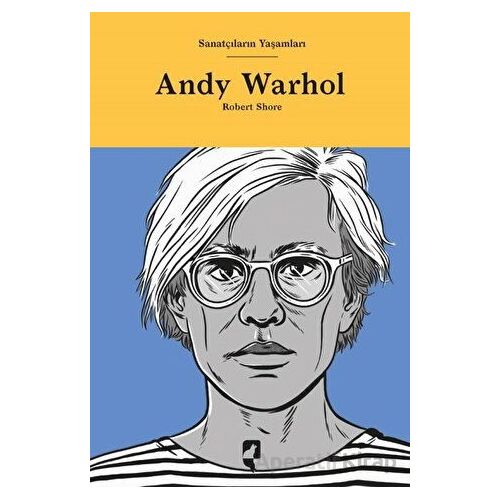 Sanatçıların Yaşamları- Andy Warhol - Robert Shore - HayalPerest Kitap