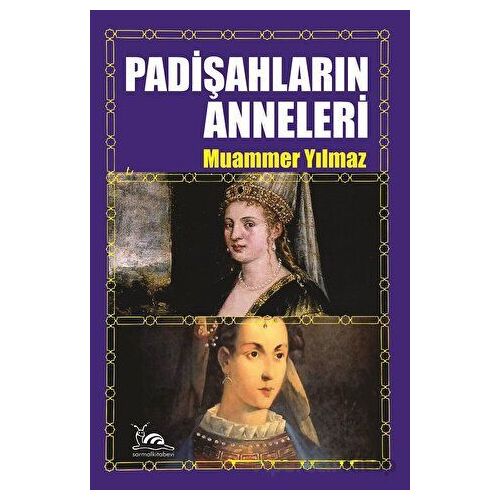 Padişahların Anneleri - Muammer Yılmaz - Sarmal Kitabevi