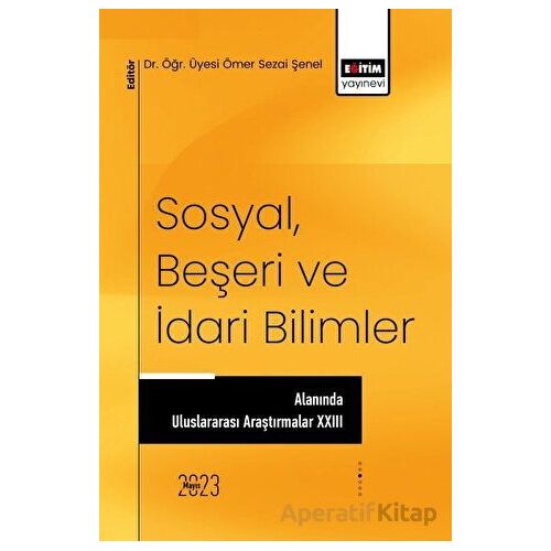 Sosyal, Beşeri ve İdari Bilimler Alanında Uluslararası Araştırmalar XXIII