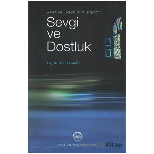 Ayet ve Hadis Işığında Sevgi ve Dostluk - İsmail Karagöz - Diyanet İşleri Başkanlığı