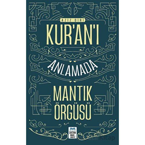 Kur’an’ı Anlamada Mantık Örgüsü - Aziz Diri - Ortak Akıl Yayınları