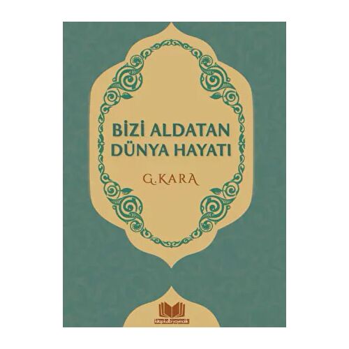 Bizi Aldatan Dünya Hayatı - Güzin Kara - Kitap Kalbi Yayıncılık