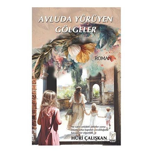 Avluda Yürüyen Gölgeler - Huri Çalışkan - Feniks Yayınları