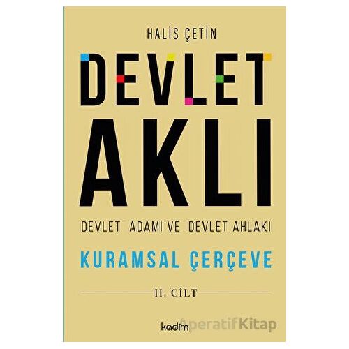 Devlet Aklı - Devlet Adamı ve Devlet Ahlakı (2. Cilt) - Halis Çetin - Kadim Yayınları
