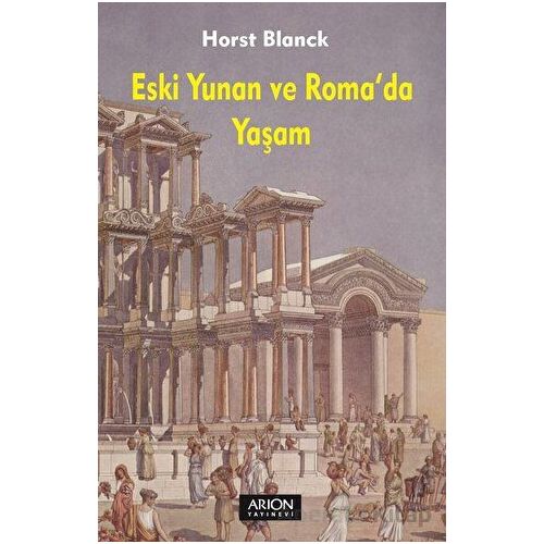 Eski Yunan ve Romada Yaşam - Horst Blanck - Arion Yayınevi