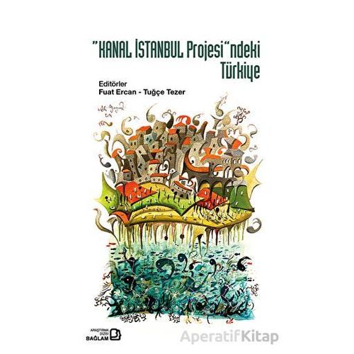 Kanal İstanbul Projesindeki Türkiye - Tuğçe Tezer - Bağlam Yayınları