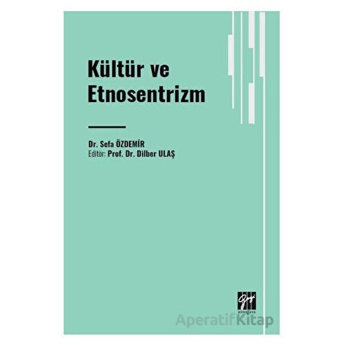 Kültür ve Etnosentrizm - Sefa Özdemir - Gazi Kitabevi