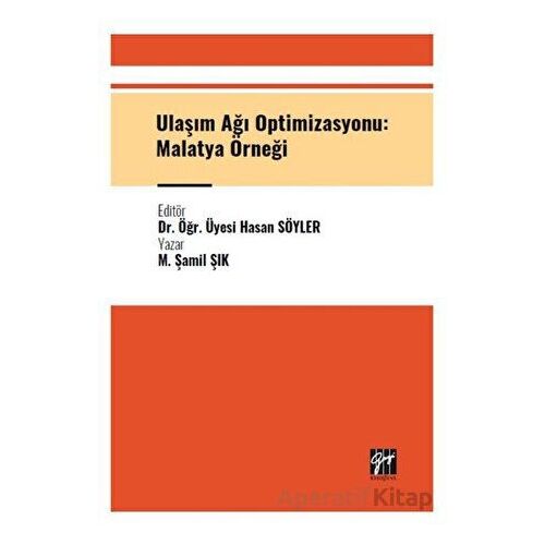 Ulaşım Ağı Optimizasyonu: Malatya Örneği - M. Şamil Şık - Gazi Kitabevi