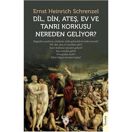 Dil, Din, Ateş, Ev ve Tanrı Korkusu Nereden Geliyor? - Ernst Heinrich Schrenzel - Dorlion Yayınları