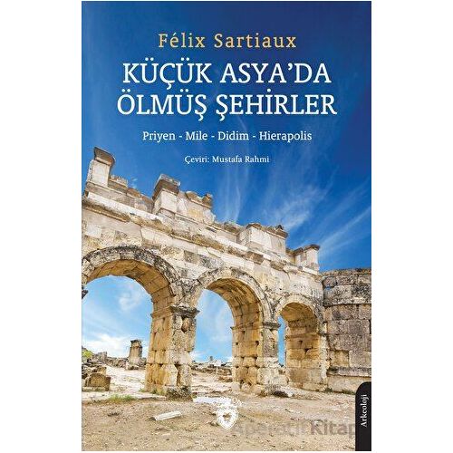 Küçük Asya’da Ölmüş Şehirler - Felix Sartiaux - Dorlion Yayınları