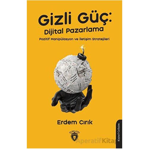 Gizli Güç: Dijital Pazarlama, Pozitif Manipülasyon ve İletişim Stratejileri