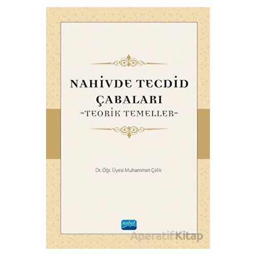 Nahivde Tecdid Çabaları - Teorik Temeller - Muhammet Çelik - Nobel Akademik Yayıncılık