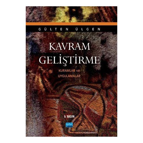Kavram Geliştirme - Kuramlar ve Uygulamalar - Gülten Ülgen - Nobel Akademik Yayıncılık