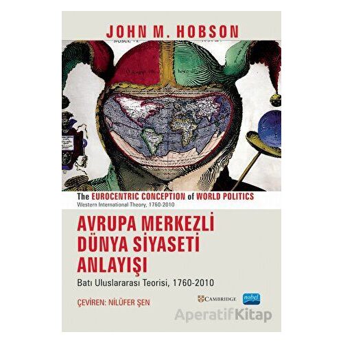 Avrupa Merkezli Dünya Siyaseti Anlayışı - John M. Hobson - Nobel Akademik Yayıncılık