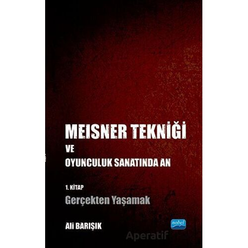 Meisner Tekniği ve Oyunculuk Sanatında An - Ali Barışık - Nobel Akademik Yayıncılık