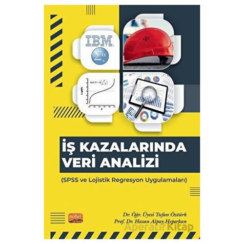 İş Kazalarında Veri Analizi - SPSS ve Lojistik Regresyon Uygulamaları