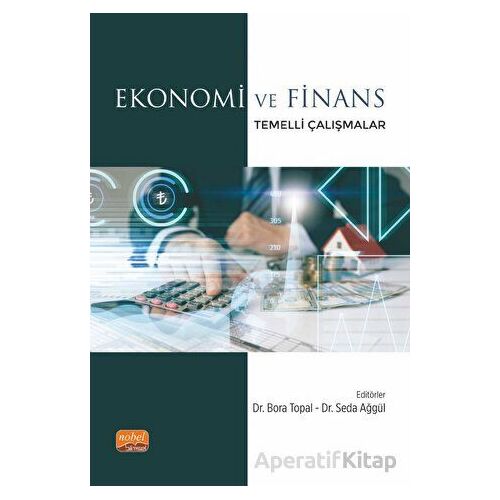 Ekonomi ve Finans Temelli Çalışmalar - Kolektif - Nobel Bilimsel Eserler