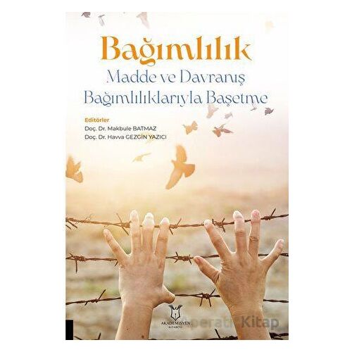 Bağımlılık - Madde ve Davranış Bağımlılıklarıyla Başetme - Kolektif - Akademisyen Kitabevi