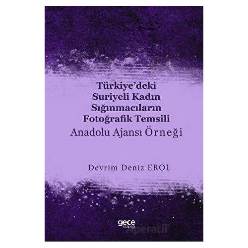 Türkiye’deki Suriyeli Kadın Sığınmacıların Fotoğrafik Temsili : Anadolu Ajansı Örneği