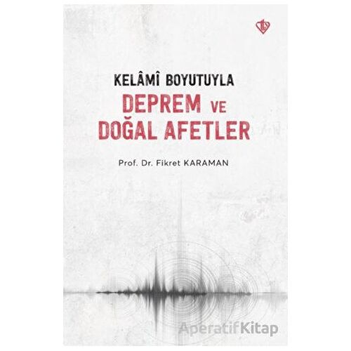 Kelami Boyutuyla Deprem ve Doğal Afetler - Fikret Karaman - Türkiye Diyanet Vakfı Yayınları