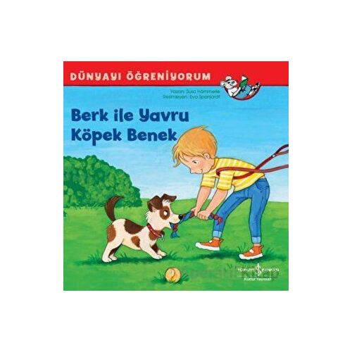 Berk ile Yavru Köpek Benek - Dünyayı Öğreniyorum - Susa Hammerle - İş Bankası Kültür Yayınları